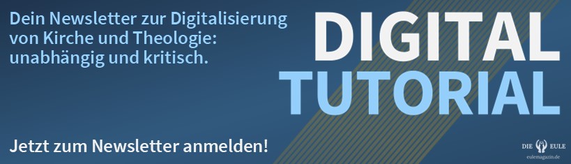 Digital Tutorial – Dein Newsletter über die Digitalisierung in der Kirche